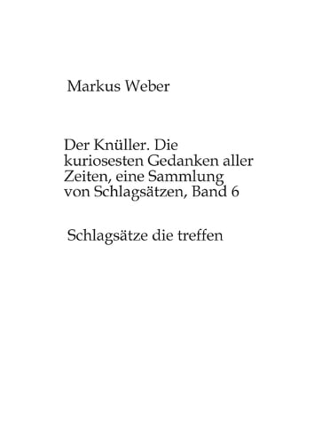 Der Knüller. Die kuriosesten Gedanken aller Zeiten, eine Sammlung von Schlagsätzen, Band 6