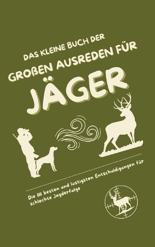 Das kleine Buch der großen Ausreden für Jäger