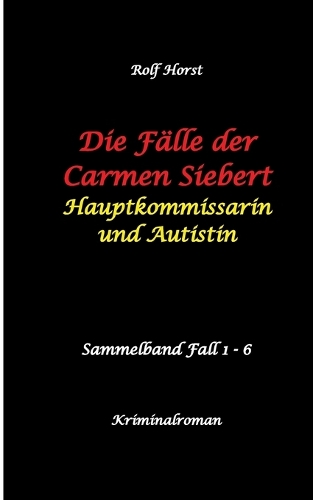 Die Fälle der Carmen Siebert - Autismus, Mord, Übergriff, Milzruptur, Eifersucht, Sex-Videos, Hundesitting, Nordkap, Clique, Verrat, Missbrauch, Öko, Kommune, Ärztin, Eifersucht
