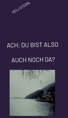 Ach; Du Bist Also Auch Noch Da?