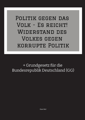 Politik gegen das Volk - Es reicht! Widerstand des Volkes gegen korrupte Politik