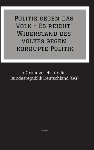 Politik gegen das Volk - Es reicht! Widerstand des Volkes gegen korrupte Politik