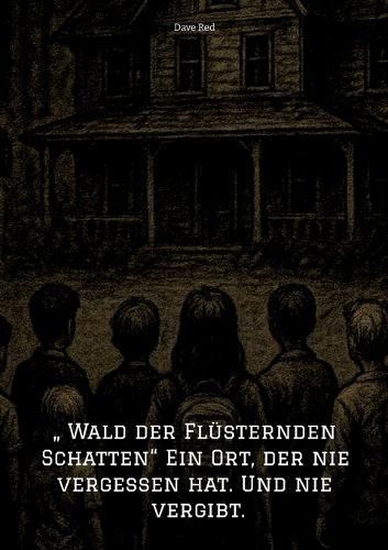 " Wald der Flüsternden Schatten" Ein Ort, der nie vergessen hat. Und nie vergibt.