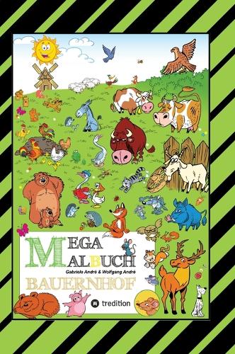 Mega Malbuch - Lustige Motive - Kühe - Rinder - Schweine - Hühner - Hasen - Enten - Bauern - Traktoren - Vögel - Insekten - Gemüse - Pflanzen