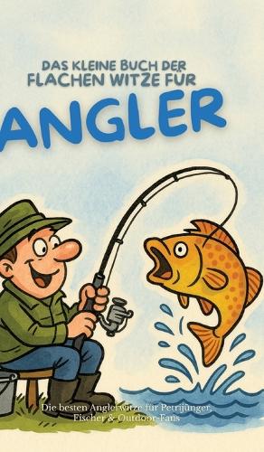 Das kleine Buch der flachen Witze für Angler
