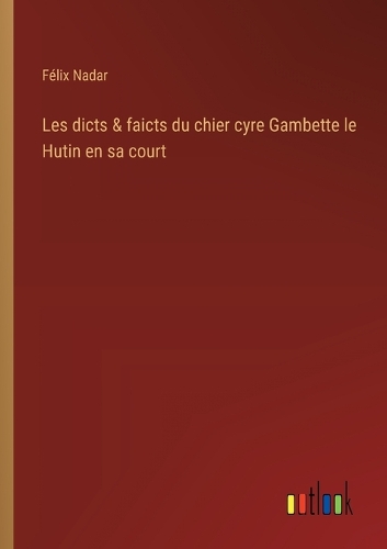 Les dicts & faicts du chier cyre Gambette le Hutin en sa court