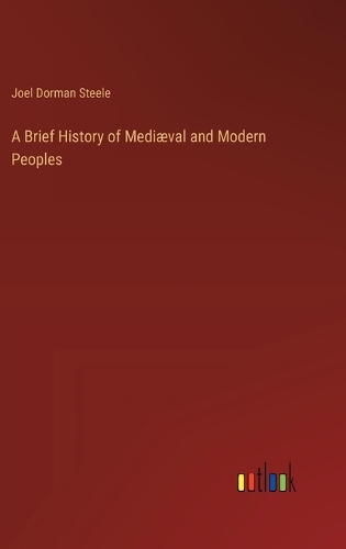 A Brief History of Mediæval and Modern Peoples