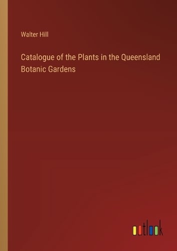 Catalogue of the Plants in the Queensland Botanic Gardens