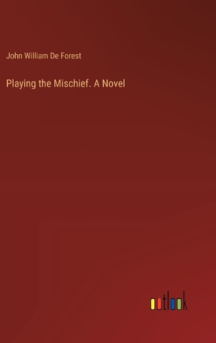 Playing the Mischief. A Novel