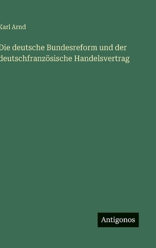 Die deutsche Bundesreform und der deutschfranzösische Handelsvertrag