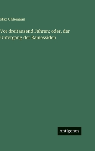 Vor dreitausend Jahren; oder, der Untergang der Ramessiden
