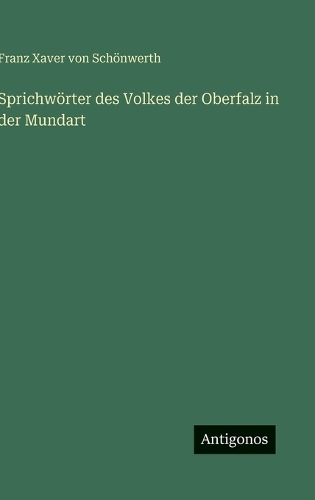 Sprichwörter des Volkes der Oberfalz in der Mundart