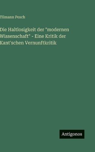 Die Haltlosigkeit der "modernen Wissenschaft" - Eine Kritik der Kant'schen Vernunftkritik