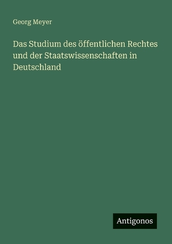 Das Studium des öffentlichen Rechtes und der Staatswissenschaften in Deutschland