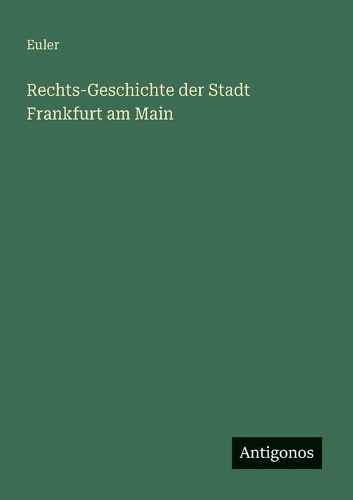 Rechts-Geschichte der Stadt Frankfurt am Main