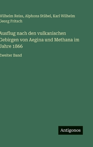 Ausflug nach den vulkanischen Gebirgen von Aegina und Methana im Jahre 1866