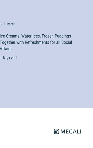Ice Creams, Water Ices, Frozen Puddings Together with Refreshments for all Social Affairs