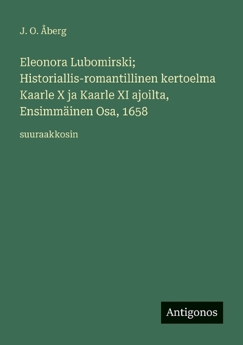 Eleonora Lubomirski; Historiallis-romantillinen kertoelma Kaarle X ja Kaarle XI ajoilta, Ensimmäinen Osa, 1658