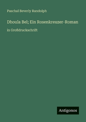 Dhoula Bel; Ein Rosenkreuzer-Roman