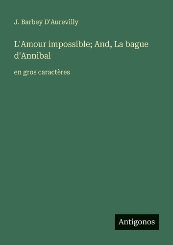 L'Amour impossible; And, La bague d'Annibal