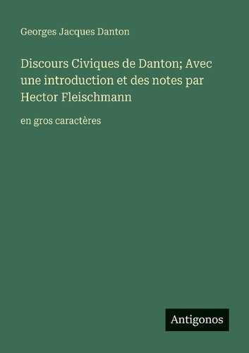 Discours Civiques de Danton; Avec une introduction et des notes par Hector Fleischmann