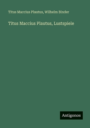 Titus Maccius Plautus, Lustspiele
