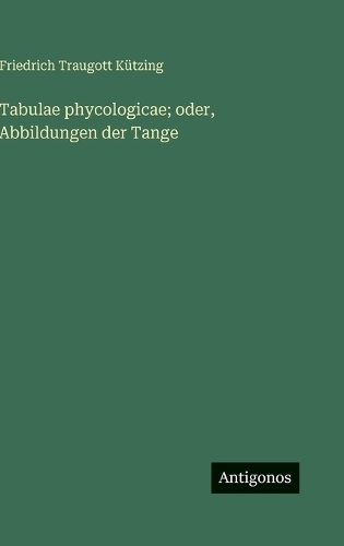 Tabulae phycologicae; oder, Abbildungen der Tange