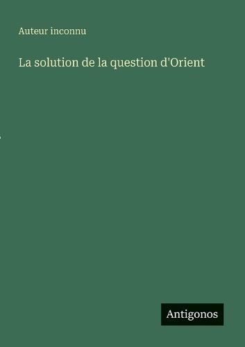 La solution de la question d'Orient