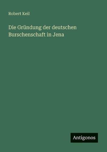 Die Gründung der deutschen Burschenschaft in Jena