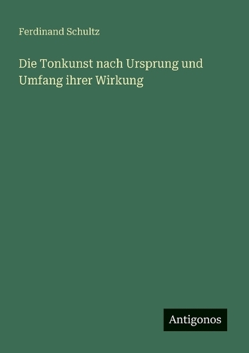 Die Tonkunst nach Ursprung und Umfang ihrer Wirkung