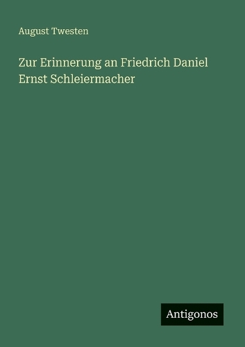 Zur Erinnerung an Friedrich Daniel Ernst Schleiermacher
