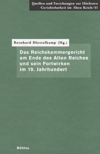 Das Reichskammergericht am Ende des Alten Reiches und sein Fortwirken im 19. Jahrhundert