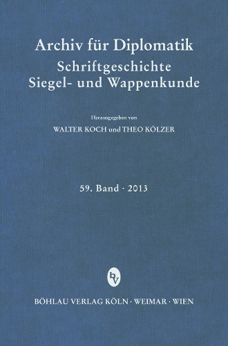 Archiv für Diplomatik, Schriftgeschichte, Siegel- und Wappenkunde 59 (2013)