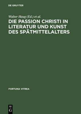 Die Passion Christi in Literatur Und Kunst Des Spätmittelalters