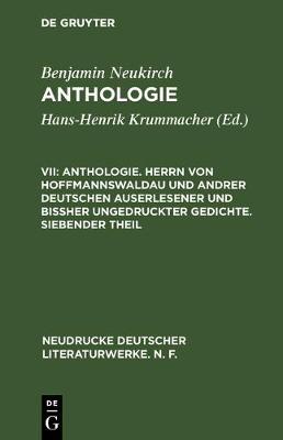 Anthologie. Herrn Von Hoffmannswaldau Und Andrer Deutschen Auserlesener Und Bißher Ungedruckter Gedichte. Siebender Theil