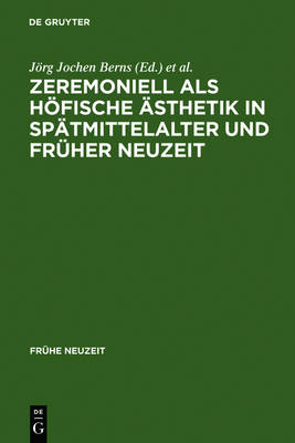 Zeremoniell ALS Höfische Ästhetik in Spätmittelalter Und Früher Neuzeit