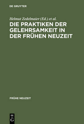 Die Praktiken Der Gelehrsamkeit in Der Frühen Neuzeit