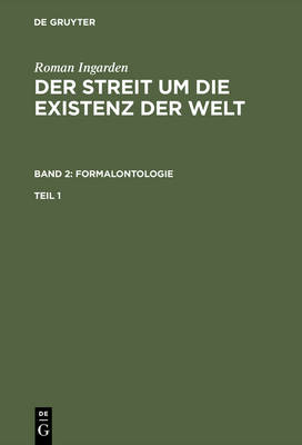 Roman Ingarden: Der Streit Um Die Existenz Der Welt. Band 2: Formalontologie. Teil 1