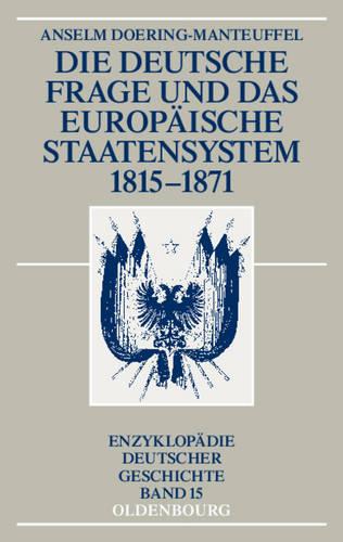 Die Deutsche Frage Und Das Europäische Staatensystem 1815-1871