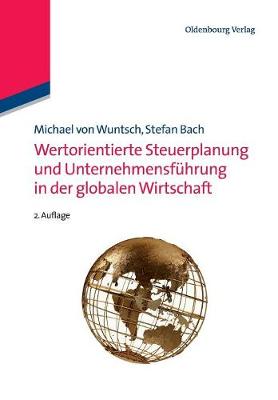 Wertorientierte Steuerplanung Und Unternehmensführung in Der Globalen Wirtschaft