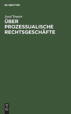 Über Prozessualische Rechtsgeschäfte