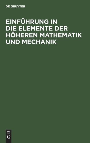 Einführung in Die Elemente Der Höheren Mathematik Und Mechanik