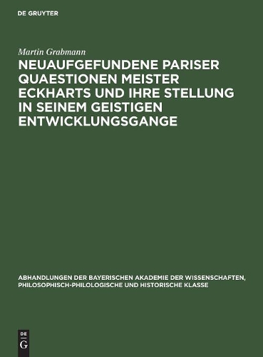 Neuaufgefundene Pariser Quaestionen Meister Eckharts Und Ihre Stellung in Seinem Geistigen Entwicklungsgange