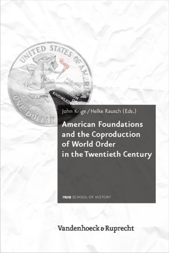 American Foundations and the Coproduction of World Order in the Twentieth Century