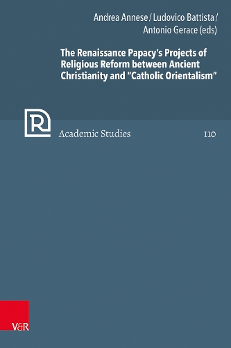 The Renaissance Papacy’s Projects of Religious Reform between Ancient Christianity and “Catholic Orientalism”