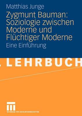 Zygmunt Bauman: Soziologie zwischen Moderne und Flüchtiger Moderne