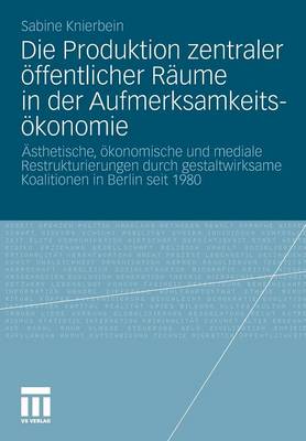 Die Produktion zentraler öffentlicher Räume in der Aufmerksamkeitsökonomie
