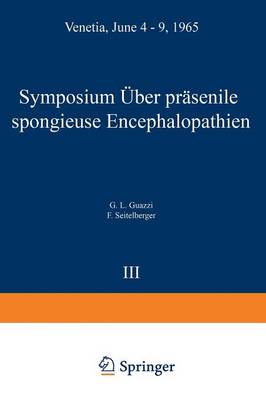 Symposium on Presenile Spongy Encephalopathies / Symposium Concernant les Dégénérescences Spongieuses de la Présénilité / Symposium Über Präsenile Spongiöse Encephalopathien