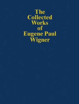 The Collected Works of Eugene Paul Wigner