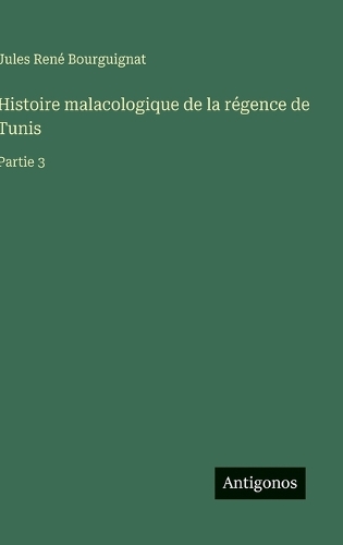 Histoire malacologique de la régence de Tunis